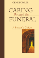 Caring Through the Funeral: A Pastor's Guide