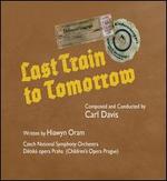 Carl Davis: Last Train to Tomorrow - Detsk� Opera Praha; Martin Kalivoda (baritone); Czech National Symphony Orchestra; Carl Davis (conductor)