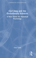 Carl Jung and the Evolutionary Sciences: A New Vision for Analytical Psychology