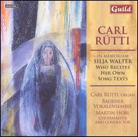 Carl R�tti: In Memoriam Silja Walter - Badener Vokalensemble; Carl R�tti (organ); Martin Hobi (conductor)