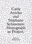 Carla Arocha and Stephane Schraenen: Monograph as Project