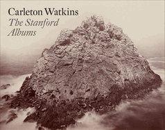 Carleton Watkins: The Stanford Albums