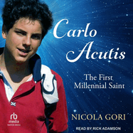Carlo Acutis: The First Millennial Saint