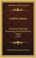 Carlyle's House: Illustrated Catalogue Chronology and Descriptive Notes (1907)