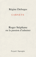 Carnets: Roger St?phane ou la passion d'admirer