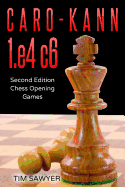 Caro-Kann 1.E4 C6: Second Edition - Chess Opening Games