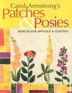 Carol Armstrong's Patches & Posies: Designs for Appliqu? & Quilting