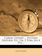 Caroli Linn�i ... Systema Natur�. Ed. 13a. 3 Tom. [in 4 Pt.]