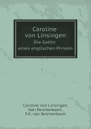 Caroline Von Linsingen Die Gattin Eines Englischen Prinzen