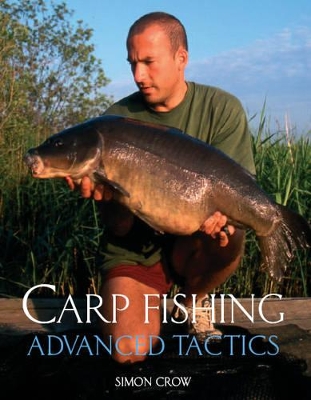 Carp Fishing: Advanced Tactics - Crow, Simon