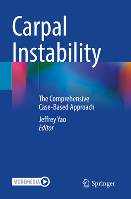 Carpal Instability: The Comprehensive Case-Based Approach - Yao, Jeffrey (Editor)
