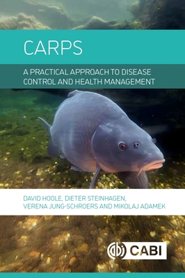 Carps: A Practical Approach to Disease Control and Health Management - Hoole, David, Professor (Editor), and Steinhagen, Dieter, Professor (Editor), and Jung-Schroers, Verena, Dr. (Editor)