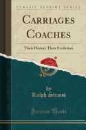 Carriages Coaches: Their History Their Evolution (Classic Reprint)