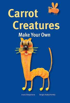 Carrot Creatures - Stepanova, Iryna, and Kabachenko, Sergiy