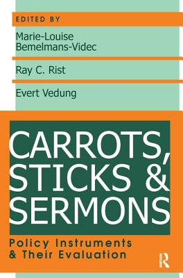 Carrots, Sticks and Sermons: Policy Instruments and Their Evaluation - Rist, Ray
