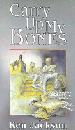 Carry Up My Bones