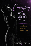 Carrying What Wasn't Mine: Love, Loss, and What I Chose to Keep