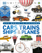 Cars, Trains, Ships, and Planes: A Visual Transportation Encyclopedia for Kids