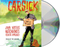 Carsick: John Waters Hitchhikes Across America