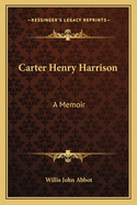 Carter Henry Harrison: A Memoir