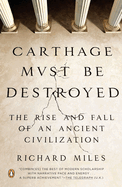 Carthage Must be Destroyed: The Rise and Fall of an Ancient Civilization