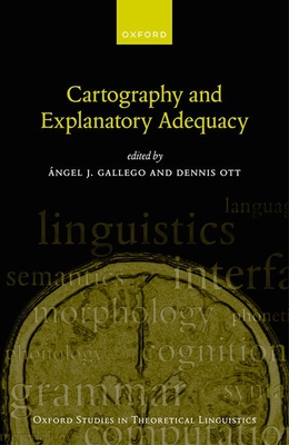 Cartography and Explanatory Adequacy - Gallego, �ngel J. (Editor), and Ott, Dennis (Editor)