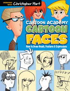 Cartoon Faces: How to Draw Heads, Features & Expressions