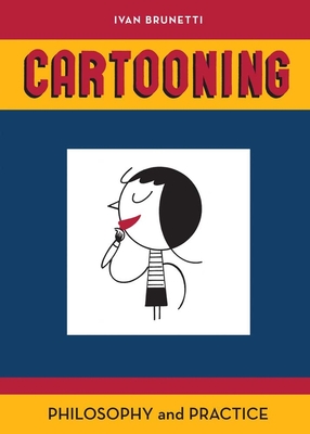 Cartooning: Philosophy and Practice - Brunetti, Ivan