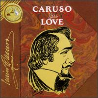 Caruso in Love - Amelita Galli-Curci (soprano); Emmy Destinn (soprano); Enrico Caruso (tenor); Flora Perini (mezzo-soprano);...