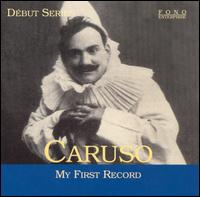 Caruso: My First Record - Enrico Caruso (tenor); Francesco Cil�a (piano); Salvatore Cottone (piano); Umberto Giordano (piano)