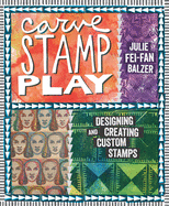 Carve, Stamp, Play: Designing and Creating Custom Stamps