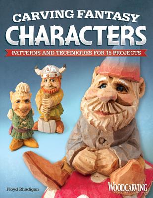 Carving Fantasy Characters: Patterns and Techniques for 15 Projects - Rhadigan, Floyd