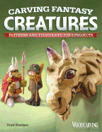 Carving Fantasy Creatures: Patterns and Techniques for 5 Projects