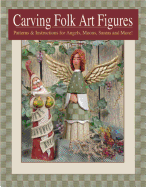 Carving Folk Art Figures: Patterns & Instructions for Angels, Moons, Santas, and More!