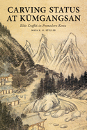 Carving Status at K mgangsan: Elite Graffiti in Premodern Korea