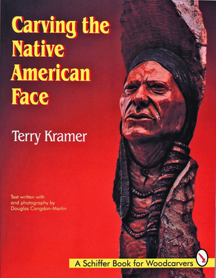 Carving the Native American Face - Kramer, Terry