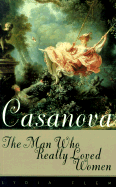 Casanova: The Man Who Really Loved Women
