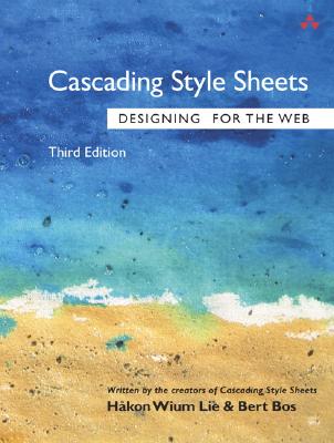 Cascading Style Sheets: Designing for the Web - Lie, Hakon Wium, and Bos, Bert, Ph.D.