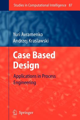Case Based Design: Applications in Process Engineering - Avramenko, Yuri, and Kraslawski, Andrzej