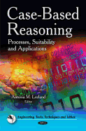 Case-Based Reasoning: Processes, Suitability & Applications