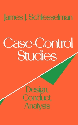 Case-Control Studies: Design, Conduct, Analysis - Schlesselman, James J, and Stolley, Paul D