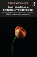 Case Formulation in Contemporary Psychotherapy: Decoding the Conscious and Preconscious Transactions Between Therapist, Patient and Supervisor