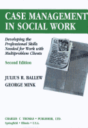 Case Management in Social Work: Developing the Professional Skills Needed for Work with Multiproblem Clients