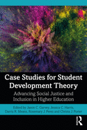 Case Studies for Student Development Theory: Advancing Social Justice and Inclusion in Higher Education