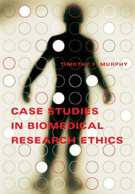 Case Studies in Biomedical Research Ethics - Murphy, Timothy F, Professor