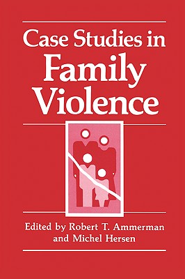 Case Studies in Family Violence - Ammerman, Robert T, PH.D. (Editor), and Hersen, Michel, Dr., PH.D. (Editor)