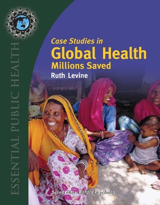 Case Studies in Global Health: Millions Saved: . - Levine, Ruth