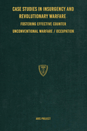 Case Studies in Insurgency and Revolutionary Warfare: Fostering Effective Counter Unconventional Warfare/Occupation