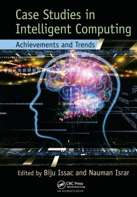Case Studies in Intelligent Computing: Achievements and Trends - Issac, Biju (Editor), and Israr, Nauman (Editor)