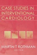 Case Studies in Interventional Cardiology - Rothman, Martin T (Editor)